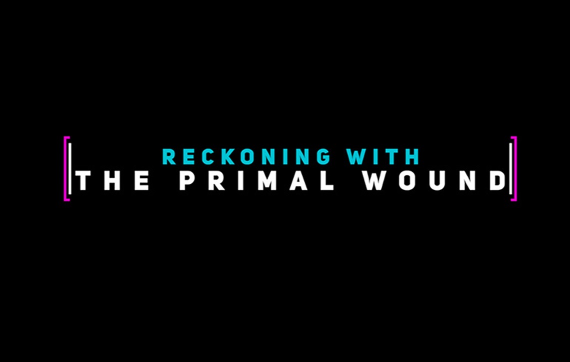 Reckoning with the Primal Wound